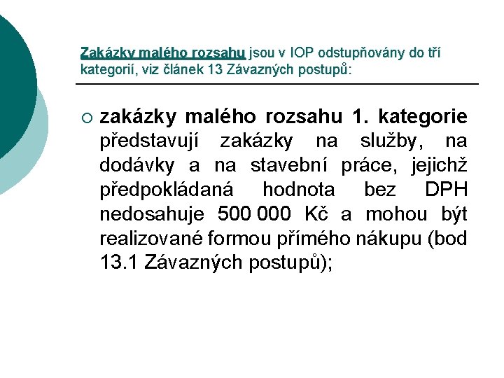 Zakázky malého rozsahu jsou v IOP odstupňovány do tří kategorií, viz článek 13 Závazných