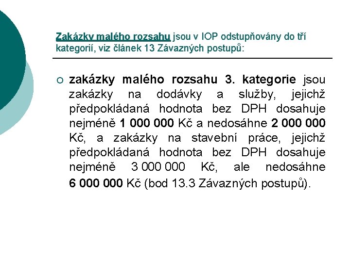 Zakázky malého rozsahu jsou v IOP odstupňovány do tří kategorií, viz článek 13 Závazných