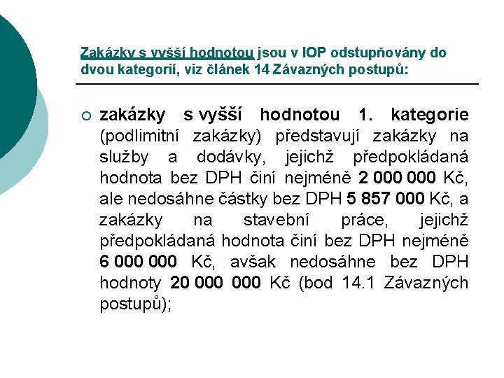 Zakázky s vyšší hodnotou jsou v IOP odstupňovány do dvou kategorií, viz článek 14