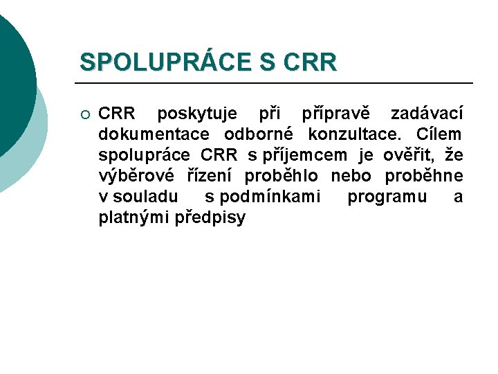 SPOLUPRÁCE S CRR ¡ CRR poskytuje při přípravě zadávací dokumentace odborné konzultace. Cílem spolupráce