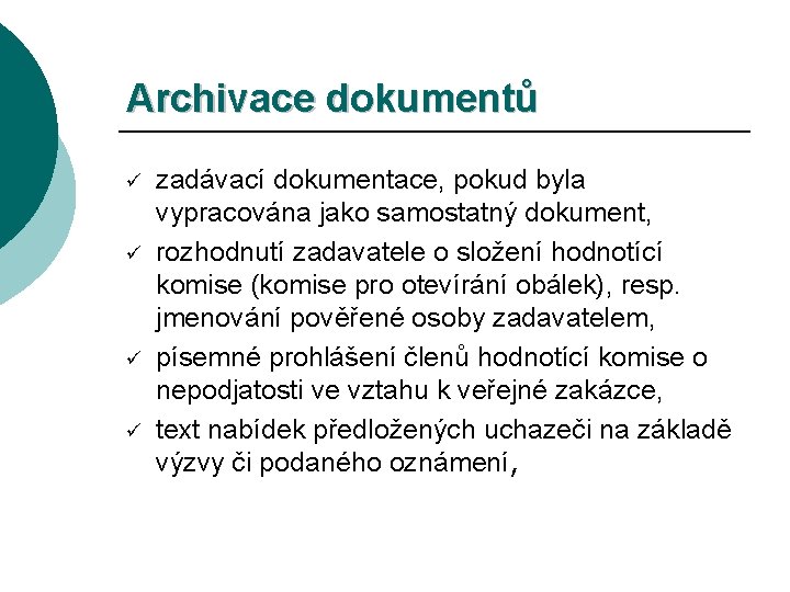 Archivace dokumentů ü ü zadávací dokumentace, pokud byla vypracována jako samostatný dokument, rozhodnutí zadavatele
