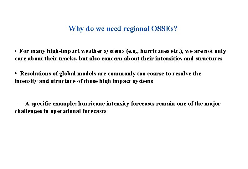 Why do we need regional OSSEs? • For many high-impact weather systems (e. g.