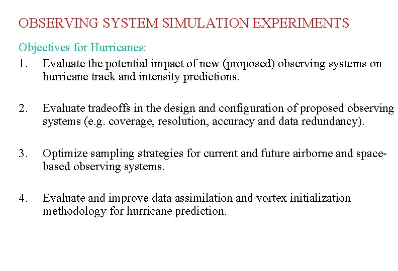 OBSERVING SYSTEM SIMULATION EXPERIMENTS Objectives for Hurricanes: 1. Evaluate the potential impact of new