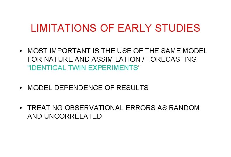 LIMITATIONS OF EARLY STUDIES • MOST IMPORTANT IS THE USE OF THE SAME MODEL