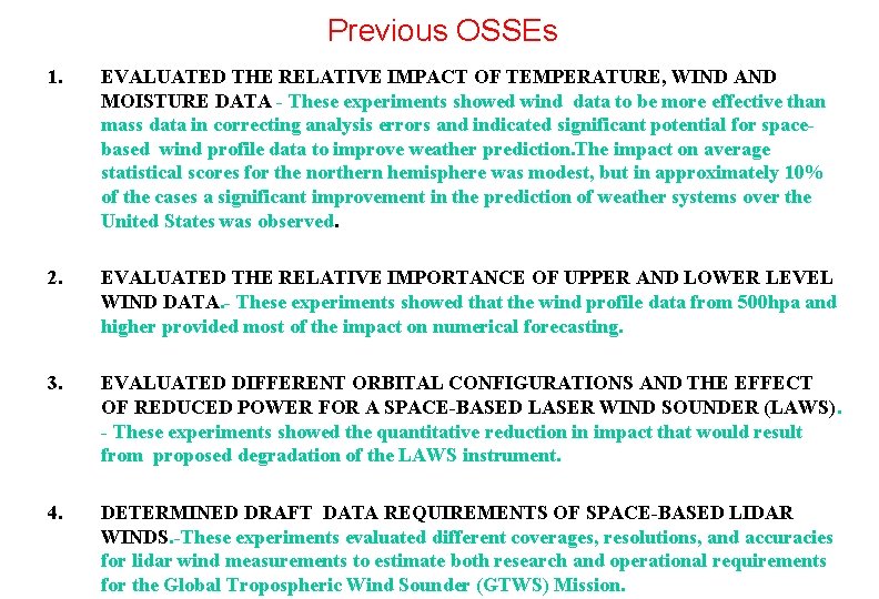 Previous OSSEs 1. EVALUATED THE RELATIVE IMPACT OF TEMPERATURE, WIND AND MOISTURE DATA -