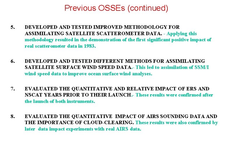 Previous OSSEs (continued) 5. DEVELOPED AND TESTED IMPROVED METHODOLOGY FOR ASSIMILATING SATELLITE SCATTEROMETER DATA.
