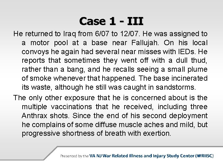 Case 1 - III He returned to Iraq from 6/07 to 12/07. He was