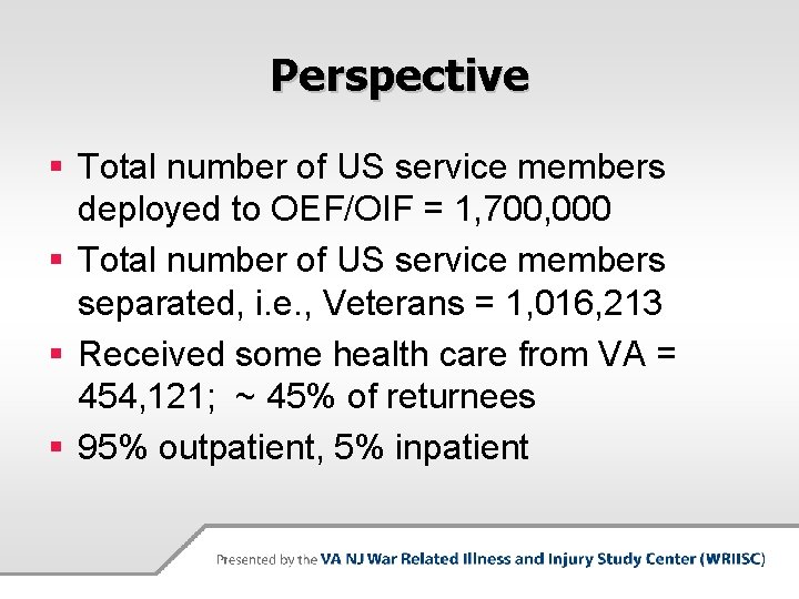 Perspective § Total number of US service members deployed to OEF/OIF = 1, 700,