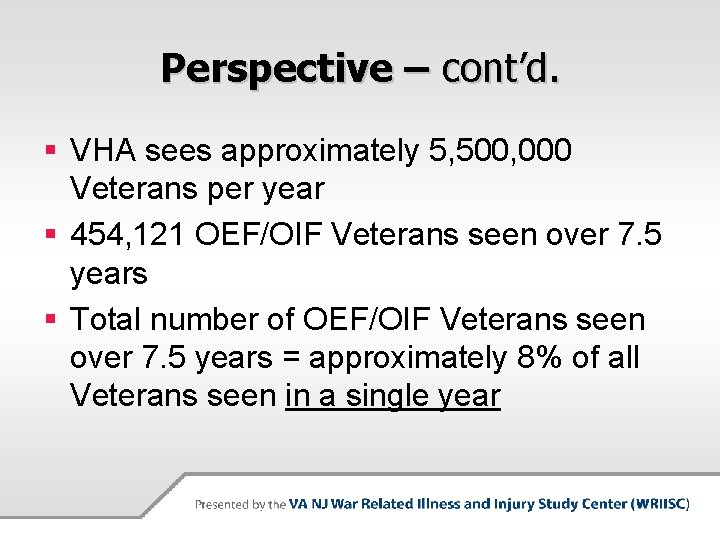 Perspective – cont’d. § VHA sees approximately 5, 500, 000 Veterans per year §