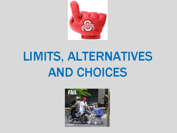 LIMITS, ALTERNATIVES AND CHOICES 