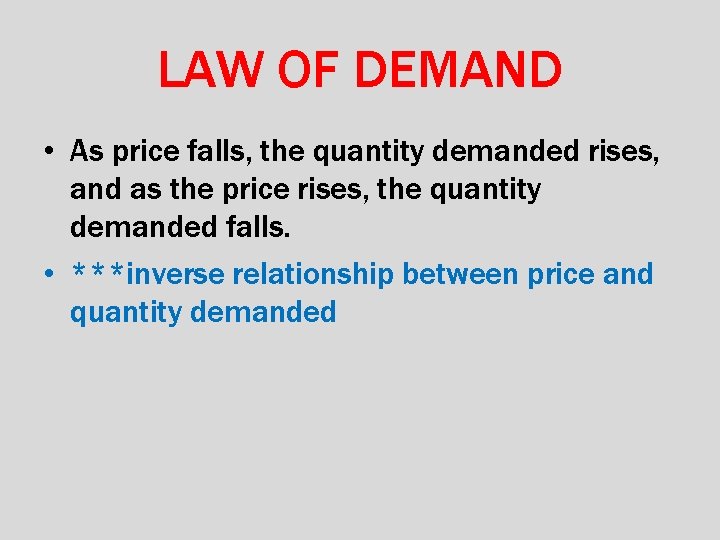 LAW OF DEMAND • As price falls, the quantity demanded rises, and as the