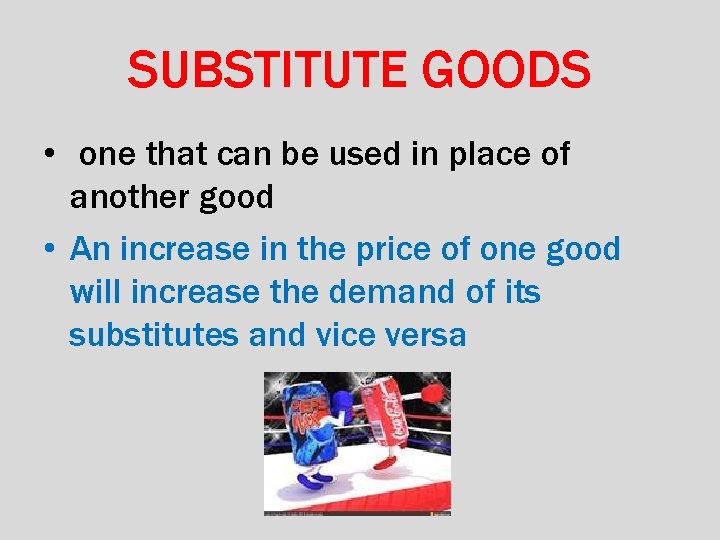 SUBSTITUTE GOODS • one that can be used in place of another good •