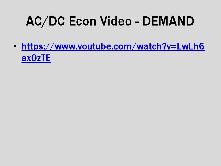 AC/DC Econ Video - DEMAND • https: //www. youtube. com/watch? v=Lw. Lh 6 ax