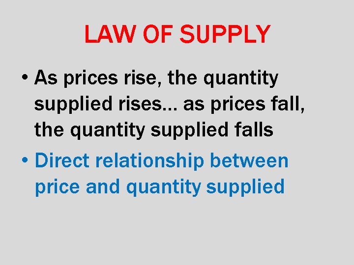 LAW OF SUPPLY • As prices rise, the quantity supplied rises… as prices fall,