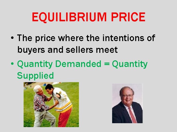 EQUILIBRIUM PRICE • The price where the intentions of buyers and sellers meet •