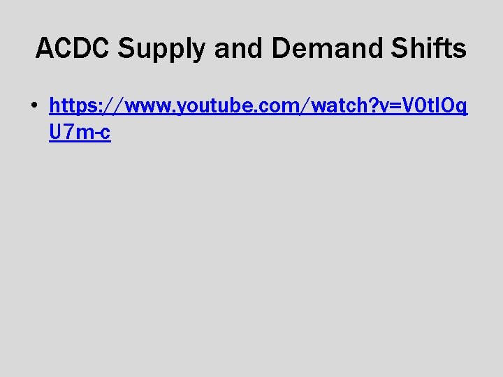 ACDC Supply and Demand Shifts • https: //www. youtube. com/watch? v=V 0 t. IOq