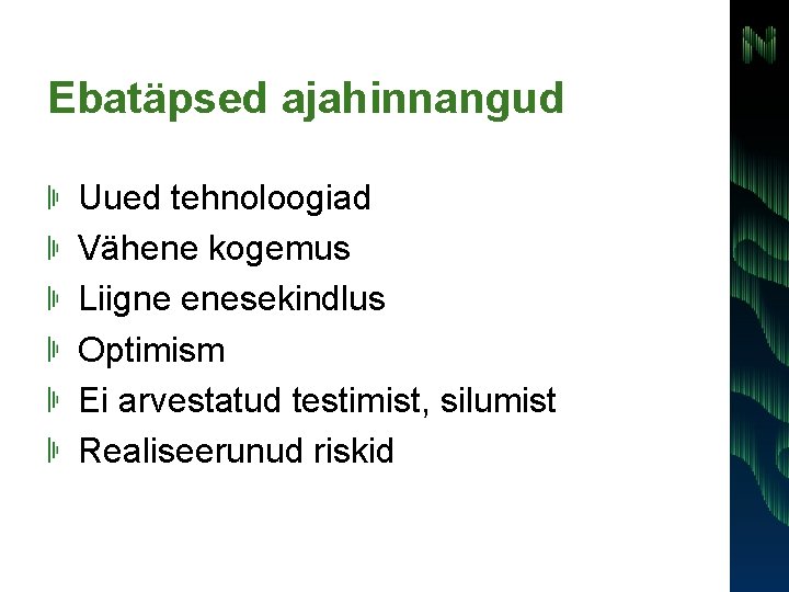 Ebatäpsed ajahinnangud Uued tehnoloogiad Vähene kogemus Liigne enesekindlus Optimism Ei arvestatud testimist, silumist Realiseerunud