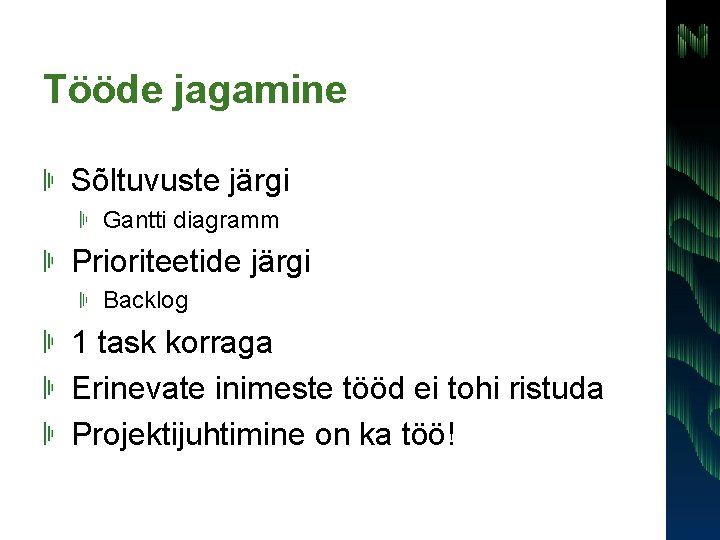 Tööde jagamine Sõltuvuste järgi Gantti diagramm Prioriteetide järgi Backlog 1 task korraga Erinevate inimeste