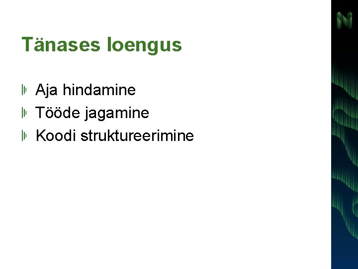 Tänases loengus Aja hindamine Tööde jagamine Koodi struktureerimine 