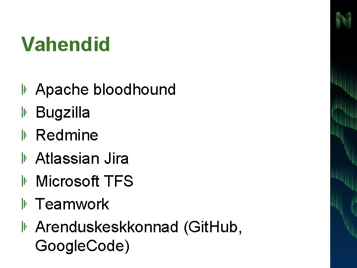 Vahendid Apache bloodhound Bugzilla Redmine Atlassian Jira Microsoft TFS Teamwork Arenduskeskkonnad (Git. Hub, Google.