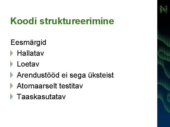 Koodi struktureerimine Eesmärgid Hallatav Loetav Arendustööd ei sega üksteist Atomaarselt testitav Taaskasutatav 