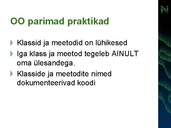 OO parimad praktikad Klassid ja meetodid on lühikesed Iga klass ja meetod tegeleb AINULT