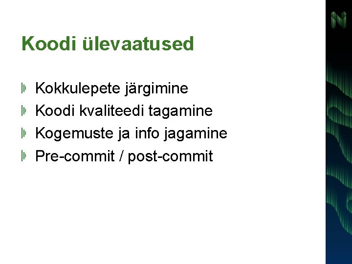 Koodi ülevaatused Kokkulepete järgimine Koodi kvaliteedi tagamine Kogemuste ja info jagamine Pre-commit / post-commit