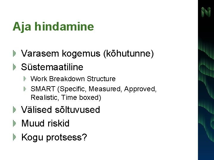 Aja hindamine Varasem kogemus (kõhutunne) Süstemaatiline Work Breakdown Structure SMART (Specific, Measured, Approved, Realistic,