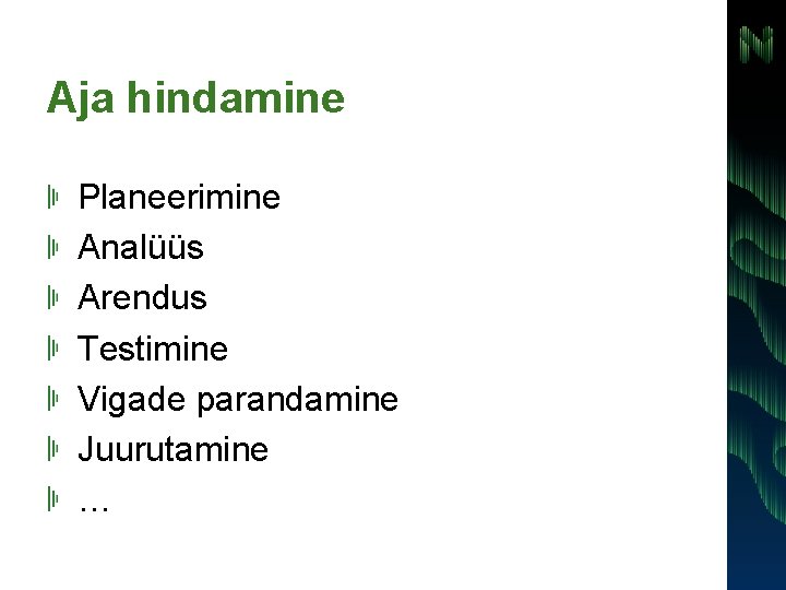 Aja hindamine Planeerimine Analüüs Arendus Testimine Vigade parandamine Juurutamine … 