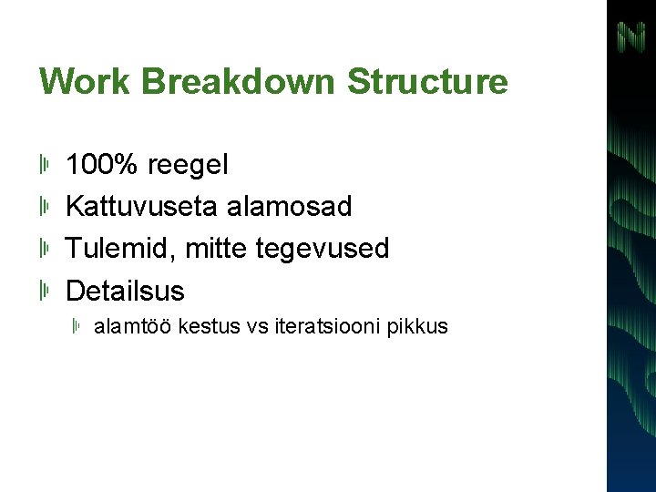 Work Breakdown Structure 100% reegel Kattuvuseta alamosad Tulemid, mitte tegevused Detailsus alamtöö kestus vs