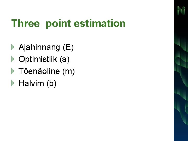 Three point estimation Ajahinnang (E) Optimistlik (a) Tõenäoline (m) Halvim (b) 