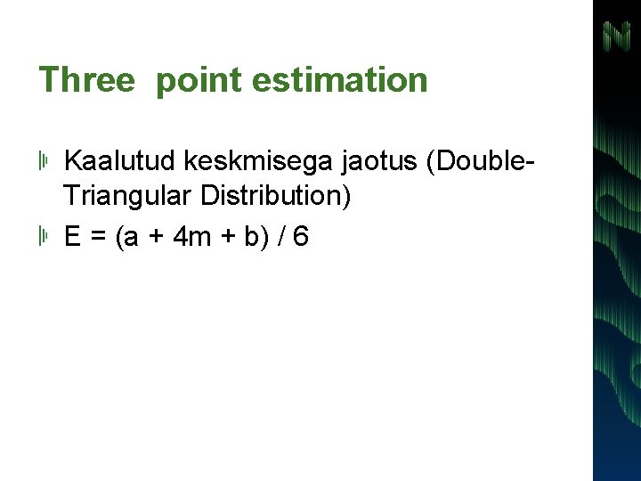 Three point estimation Kaalutud keskmisega jaotus (Double. Triangular Distribution) E = (a + 4