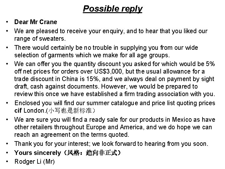 Possible reply • Dear Mr Crane • We are pleased to receive your enquiry,