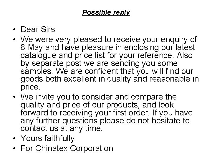 Possible reply • Dear Sirs • We were very pleased to receive your enquiry