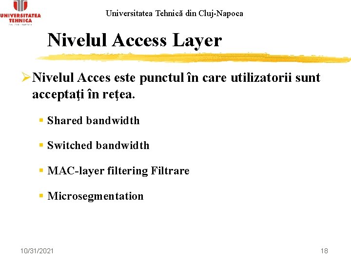 Universitatea Tehnică din Cluj-Napoca Nivelul Access Layer ØNivelul Acces este punctul în care utilizatorii
