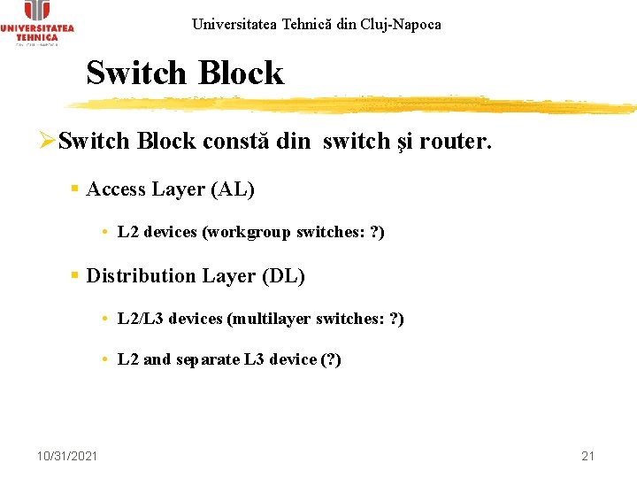 Universitatea Tehnică din Cluj-Napoca Switch Block ØSwitch Block constă din switch şi router. §