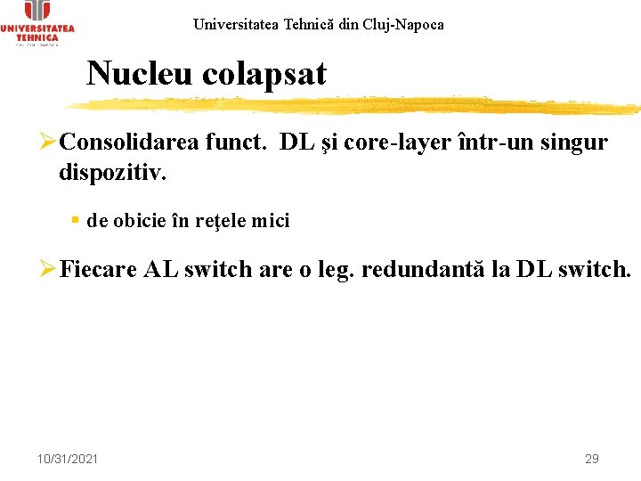 Universitatea Tehnică din Cluj-Napoca Nucleu colapsat ØConsolidarea funct. DL şi core-layer într-un singur dispozitiv.