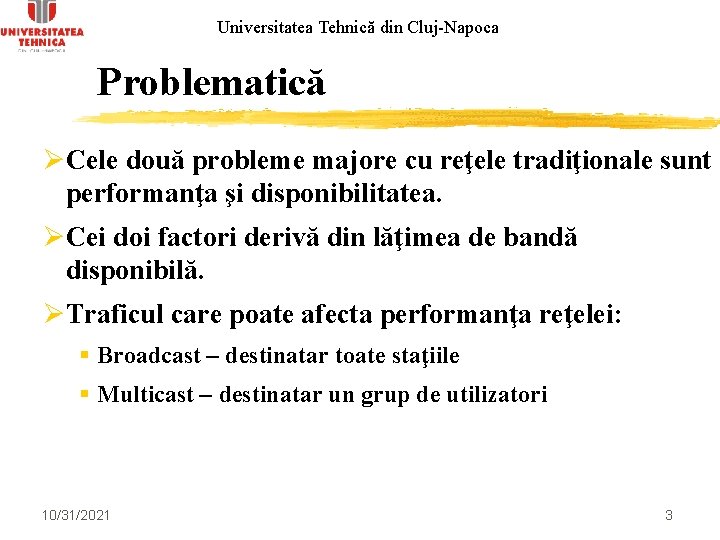 Universitatea Tehnică din Cluj-Napoca Problematică ØCele două probleme majore cu reţele tradiţionale sunt performanţa