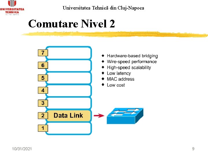 Universitatea Tehnică din Cluj-Napoca Comutare Nivel 2 10/31/2021 9 