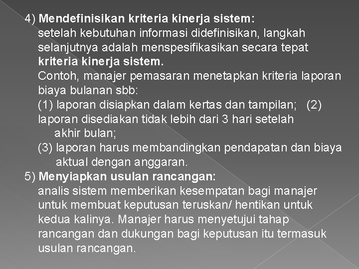 4) Mendefinisikan kriteria kinerja sistem: setelah kebutuhan informasi didefinisikan, langkah selanjutnya adalah menspesifikasikan secara