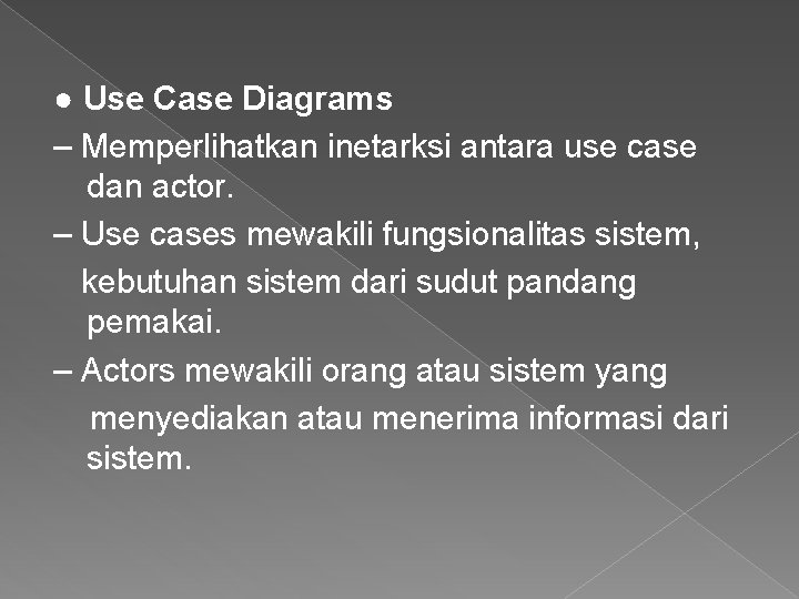 ● Use Case Diagrams – Memperlihatkan inetarksi antara use case dan actor. – Use