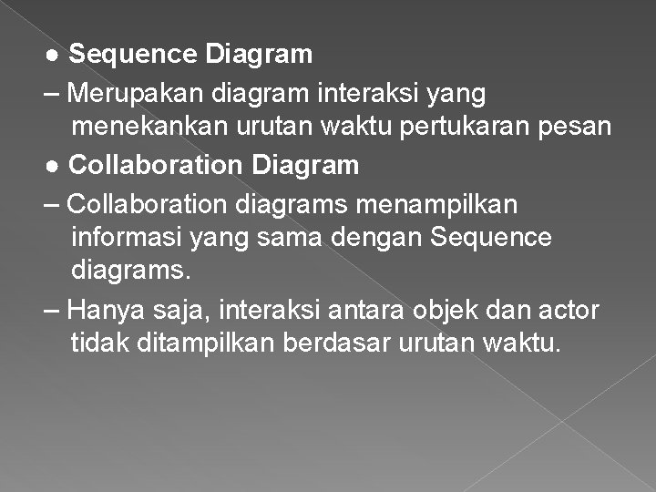 ● Sequence Diagram – Merupakan diagram interaksi yang menekankan urutan waktu pertukaran pesan ●