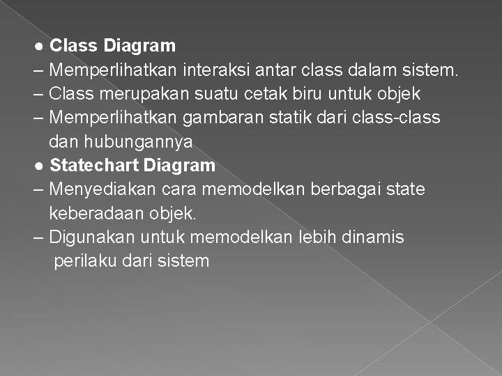● Class Diagram – Memperlihatkan interaksi antar class dalam sistem. – Class merupakan suatu