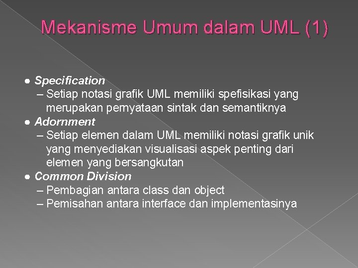 Mekanisme Umum dalam UML (1) ● Specification – Setiap notasi grafik UML memiliki spefisikasi