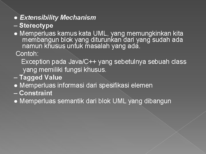 ● Extensibility Mechanism – Stereotype ● Memperluas kamus kata UML, yang memungkinkan kita membangun