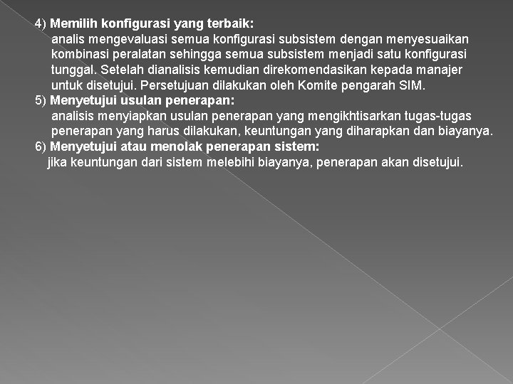 4) Memilih konfigurasi yang terbaik: analis mengevaluasi semua konfigurasi subsistem dengan menyesuaikan kombinasi peralatan