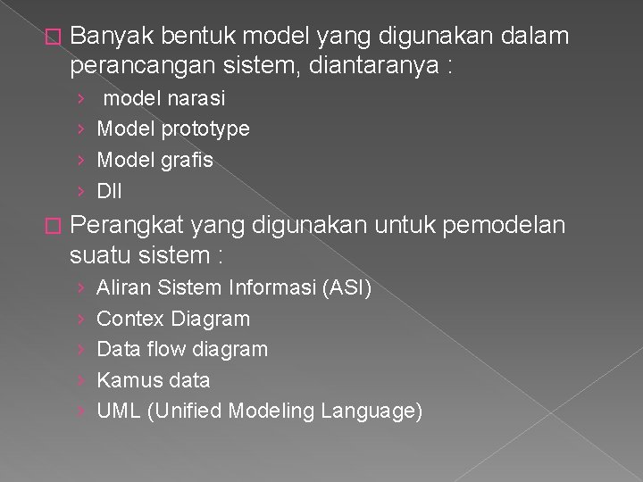 � Banyak bentuk model yang digunakan dalam perancangan sistem, diantaranya : › › �
