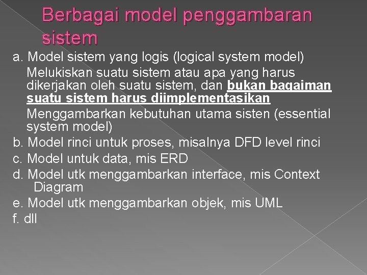 Berbagai model penggambaran sistem a. Model sistem yang logis (logical system model) Melukiskan suatu