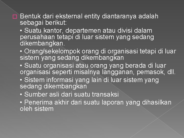 � Bentuk dari eksternal entity diantaranya adalah sebagai berikut: • Suatu kantor, departemen atau