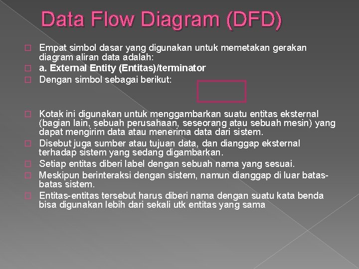 Data Flow Diagram (DFD) Empat simbol dasar yang digunakan untuk memetakan gerakan diagram aliran